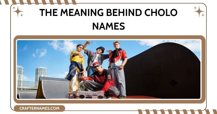 The Meaning Behind Cholo Names