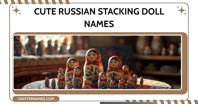 Cute Russian Stacking Doll Names