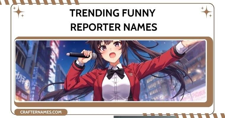 Trending Funny Reporter Names